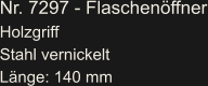 Nr. 7297 - Flaschenöffner Holzgriff Stahl vernickelt Länge: 140 mm