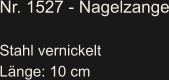 Nr. 1527 - Nagelzange  Stahl vernickelt Länge: 10 cm